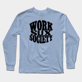 WORKSUXSOCIETY Long Sleeve T-Shirt